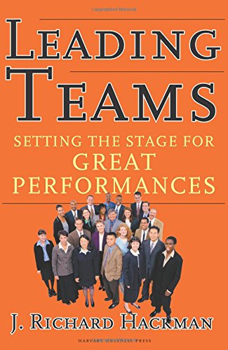 Leading Teams, Setting the Stage for Great Performances