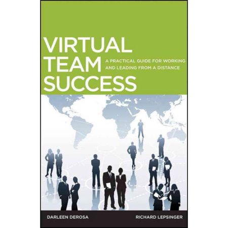 Virtual Team Success A Practical Guide for Working and Leading from a Distance